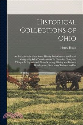 Historical Collections of Ohio: An Encyclopedia of the State; History Both General and Local, Geography With Descriptions of its Counties, Cities, and