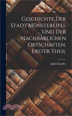 Geschichte Der Stadt Münstereifel Und Der Nachbarlichen Ortschaften, erster Theil