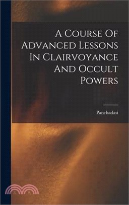 A Course Of Advanced Lessons In Clairvoyance And Occult Powers