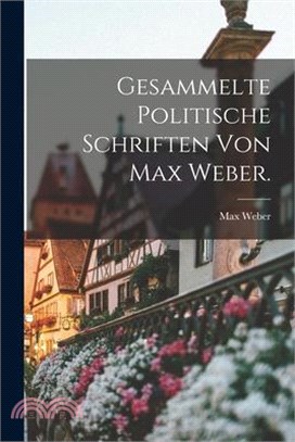 Gesammelte politische Schriften von Max Weber.