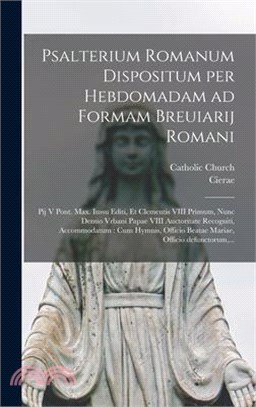 Psalterium Romanum dispositum per hebdomadam ad formam Breuiarij Romani: Pij V Pont. Max. iussu editi, et Clementis VIII primum, nunc denuo Vrbani Pap