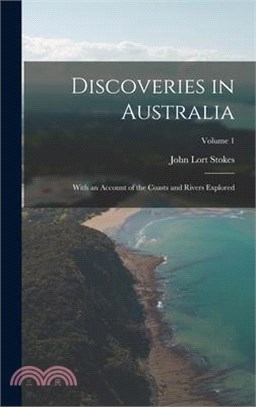 Discoveries in Australia: With an Account of the Coasts and Rivers Explored; Volume 1