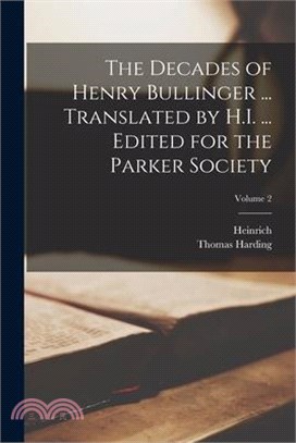 The Decades of Henry Bullinger ... Translated by H.I. ... Edited for the Parker Society; Volume 2