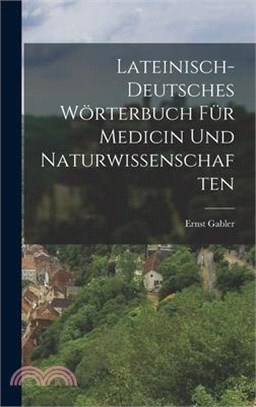 Lateinisch-Deutsches Wörterbuch für Medicin und Naturwissenschaften