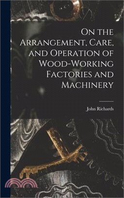 On the Arrangement, Care, and Operation of Wood-Working Factories and Machinery