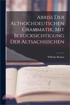 Abriss der Althochdeutschen Grammatik, Mit Berucksichtigung der Altsachsischen