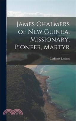 James Chalmers of New Guinea, Missionary, Pioneer, Martyr