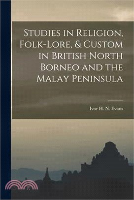 Studies in Religion, Folk-lore, & Custom in British North Borneo and the Malay Peninsula