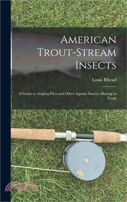 American Trout-stream Insects: A Guide to Angling Flies and Other Aquatic Insects Alluring to Trout