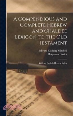 A Compendious and Complete Hebrew and Chaldee Lexicon to the Old Testament: With an English-Hebrew Index