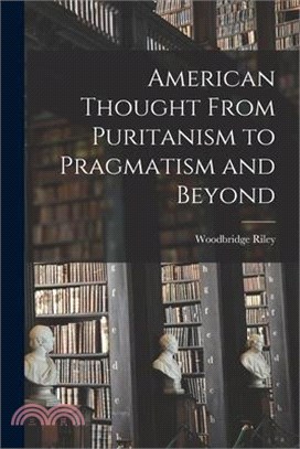 American Thought From Puritanism to Pragmatism and Beyond