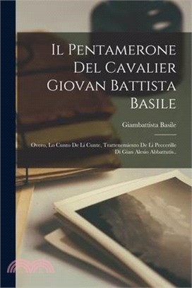 Il Pentamerone Del Cavalier Giovan Battista Basile: Overo, Lo Cunto De Li Cunte, Trattenemiento De Li Peccerille Di Gian Alesio Abbattutis..