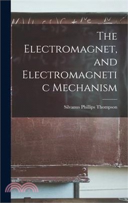 The Electromagnet, and Electromagnetic Mechanism