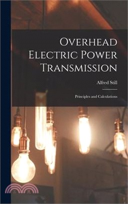 Overhead Electric Power Transmission: Principles and Calculations