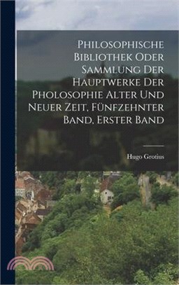 Philosophische bibliothek oder Sammlung der Hauptwerke der Pholosophie alter und neuer Zeit, Fünfzehnter Band, Erster Band