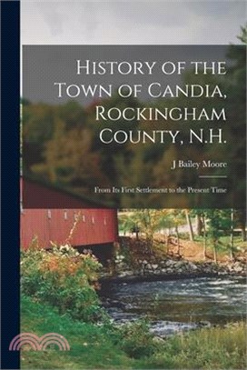 History of the Town of Candia, Rockingham County, N.H.: From its First Settlement to the Present Time