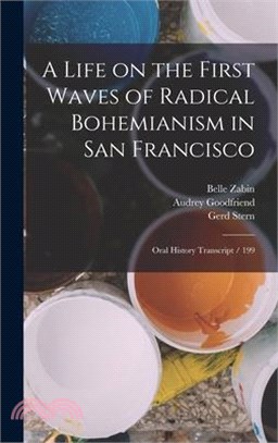 A Life on the First Waves of Radical Bohemianism in San Francisco: Oral History Transcript / 199