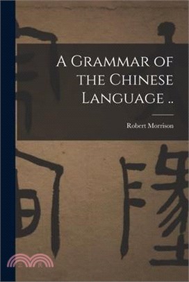 A Grammar of the Chinese Language ..