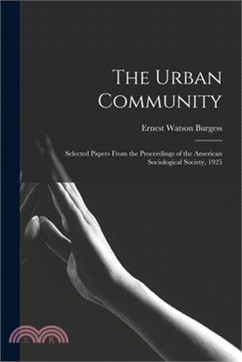 The Urban Community: Selected Papers From the Proceedings of the American Sociological Society, 1925