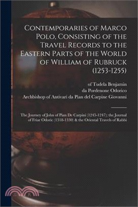 Contemporaries of Marco Polo, Consisting of the Travel Records to the Eastern Parts of the World of William of Rubruck (1253-1255); the Journey of Joh