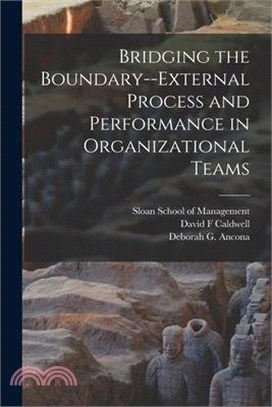 Bridging the Boundary--external Process and Performance in Organizational Teams