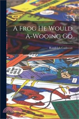 A Frog he Would A-wooing Go
