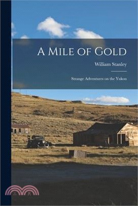 A Mile of Gold: Strange Adventures on the Yukon