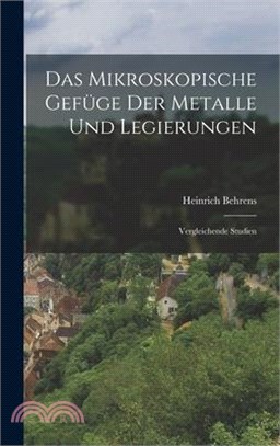 Das Mikroskopische Gefüge der Metalle und Legierungen: Vergleichende Studien