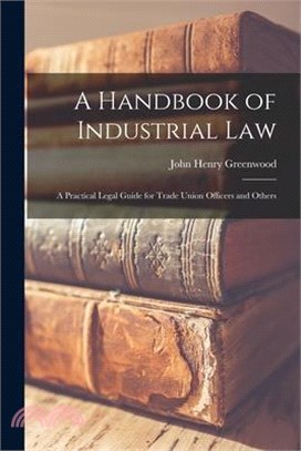 A Handbook of Industrial Law: A Practical Legal Guide for Trade Union Officers and Others