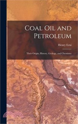 Coal Oil and Petroleum: Their Origin, History, Geology, and Chemistry