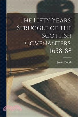 The Fifty Years' Struggle of the Scottish Covenanters. 1638-88