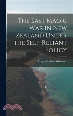 The Last Maori War in New Zealand Under the Self-Reliant Policy