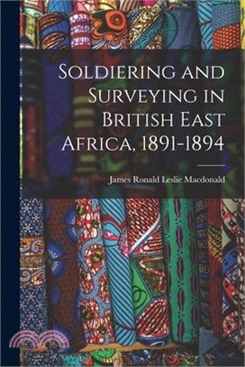 Soldiering and Surveying in British East Africa, 1891-1894