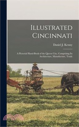 Illustrated Cincinnati: A Pictorial Hand-Book of the Queen City, Comprising Its Architecture, Manufacture, Trade