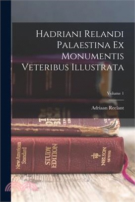 Hadriani Relandi Palaestina Ex Monumentis Veteribus Illustrata; Volume 1