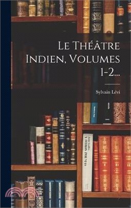 Le Théâtre Indien, Volumes 1-2...