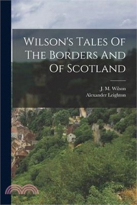 Wilson's Tales Of The Borders And Of Scotland