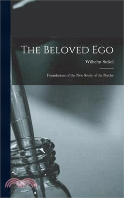 The Beloved Ego: Foundations of the New Study of the Psyche