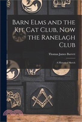 Barn Elms and the Kit Cat Club, now the Ranelagh Club: A Historical Sketch