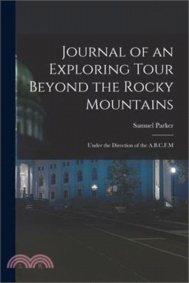 Journal of an Exploring Tour Beyond the Rocky Mountains: Under the Direction of the A.B.C.F.M