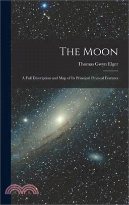 The Moon: A Full Description and Map of Its Principal Physical Features