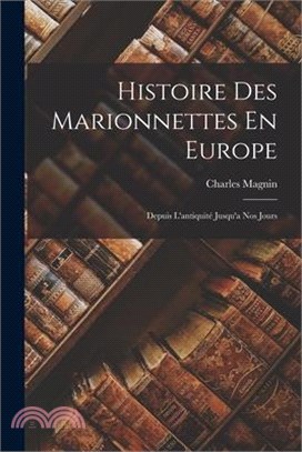 Histoire Des Marionnettes En Europe: Depuis L'antiquité Jusqu'a Nos Jours