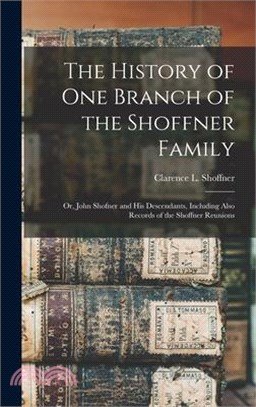 The History of one Branch of the Shoffner Family; or, John Shofner and his Descendants, Including Also Records of the Shoffner Reunions