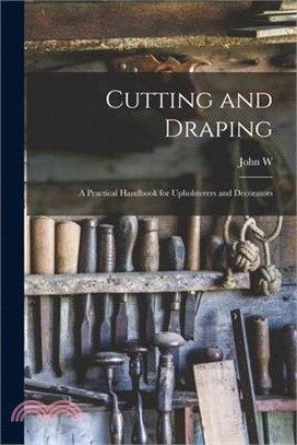 Cutting and Draping; a Practical Handbook for Upholsterers and Decorators