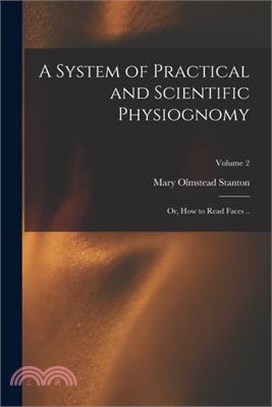 A System of Practical and Scientific Physiognomy; or, How to Read Faces ..; Volume 2