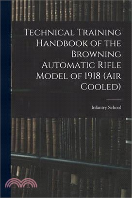 Technical Training Handbook of the Browning Automatic Rifle Model of 1918 (air Cooled)