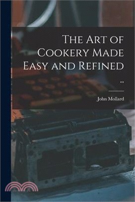 The art of Cookery Made Easy and Refined ..