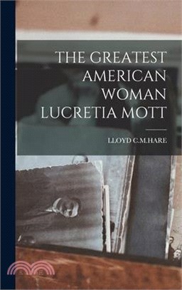 The Greatest American Woman Lucretia Mott