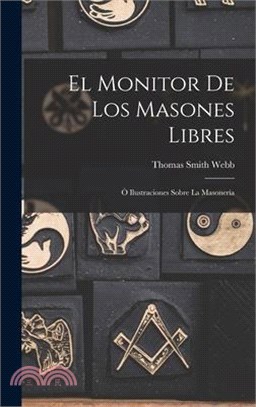 El Monitor de los Masones Libres: Ò Ilustraciones Sobre la Masonería