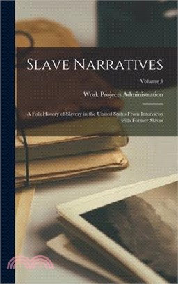 Slave Narratives: A Folk History of Slavery in the United States From Interviews with Former Slaves; Volume 3